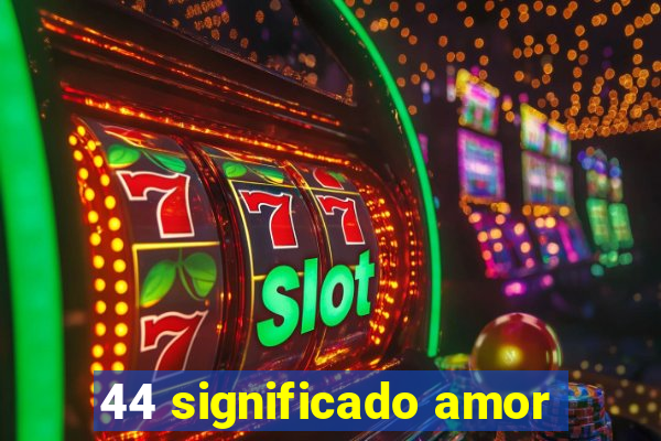 44 significado amor